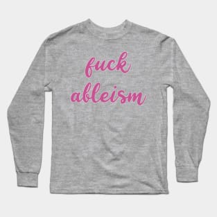 fuck ableism Long Sleeve T-Shirt